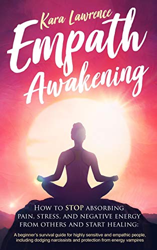 9781699287736: Empath Awakening - How to STOP absorbing pain, stress, and negative energy from others and start healing: (A beginner’s survival guide for highly sensitive and empathic people)