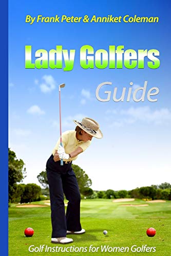 Beispielbild fr Lady Golfers Guide - Golf Instructions for Women Golfers: Golf Book for Female Golfers to Learn to Play Golf with our Golf Tips, Golf Lessons zum Verkauf von Zoom Books Company