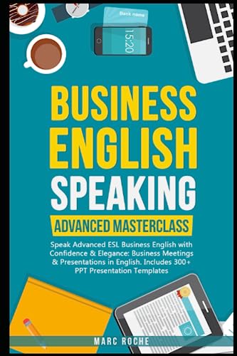 Beispielbild fr Business English Speaking: Advanced Masterclass  " Speak Advanced ESL Business English with Confidence & Elegance: Business Meetings & Presentations in . Writing, Speaking, Communication & Etiquette) zum Verkauf von PlumCircle