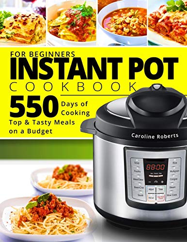 Beispielbild fr Instant Pot Cookbook For Beginners: New Complete Instant Pot Guide  " 550 Days of Cooking Top & Tasty Meals on a Budget zum Verkauf von HPB-Emerald