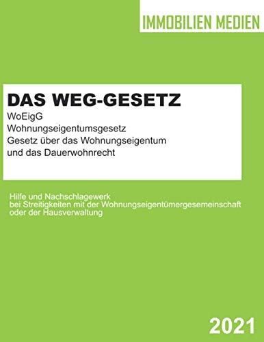 Das WEG-Gesetz - WoEigG - Gesetz über das Wohnungseigentum und das Dauerwohnrecht: Wohnungseigentumsgesetz - Hilfe und Nachschlagewerk bei . und der Hausverwaltung - Medien, Immobilien