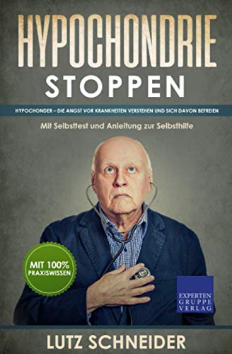 Beispielbild fr Hypochondrie stoppen: Hypochonder ? Die Angst vor Krankheiten verstehen und sich davon befreien - Mit Selbsttest und Anleitung zur Selbsthilfe zum Verkauf von medimops