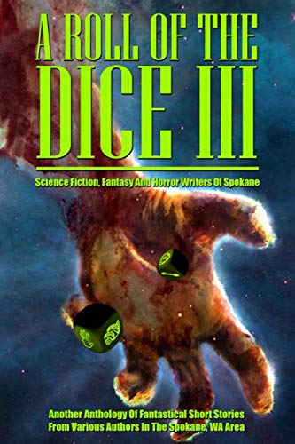 Imagen de archivo de A Roll of the Dice III: Another Anthology of Short Stories from Various Authors in the Spokane WA Area a la venta por Revaluation Books