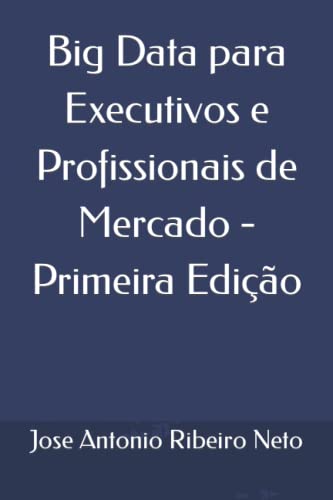 Stock image for Big Data para Executivos e Profissionais de Mercado - Primeira Edio (Portuguese Edition) for sale by Lucky's Textbooks