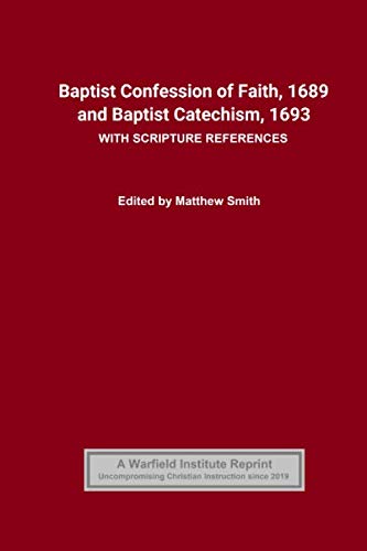 Stock image for Baptist Confession of Faith, 1689 and Baptist Catechism 1693 : With Scripture References for sale by Better World Books