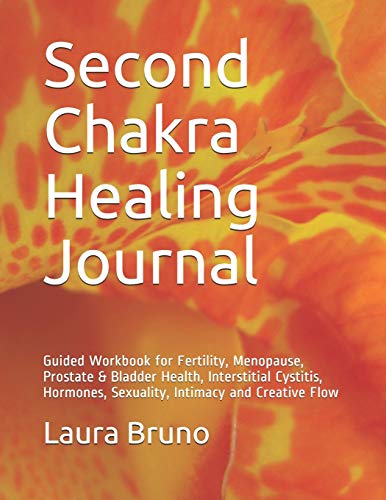 Beispielbild fr Second Chakra Healing Journal: Guided Workbook for Fertility, Menopause, Prostate & Bladder Health, Interstitial Cystitis, Hormones, Sexuality, Intimacy and Creative Flow zum Verkauf von Revaluation Books