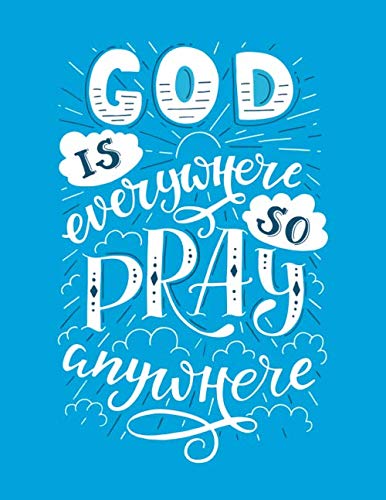 Imagen de archivo de GOD is EVERYWHERE so pray ANYWHERE: (Blue edition) 110 Pages - lined Page, Religious Notebook, Journal,Holly Diary (Softcover 8.5" x 11"): Religious positive Notebook perfect for everyone! a la venta por Revaluation Books