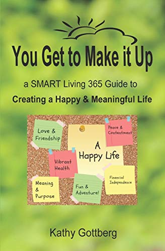 Beispielbild fr You Get To Make It Up * a SMART Living 365 Guide to Creating a Happy & Meaningful Life zum Verkauf von SecondSale