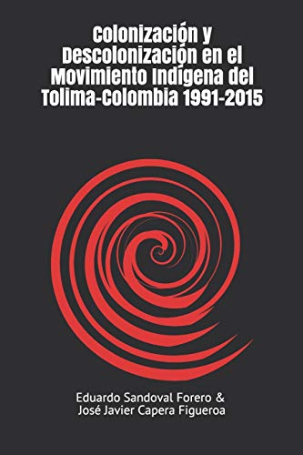 Beispielbild fr Colonizacion y descolonizacion en el movimiento indigena del Tolima-Colombia 1991-2015 zum Verkauf von THE SAINT BOOKSTORE