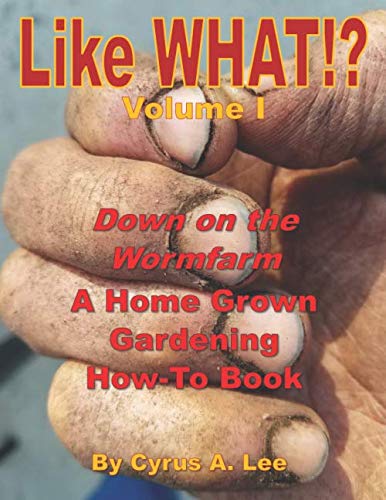 Stock image for Like What!? Volume 1: Down on the Wormfarm: A Home Grown Gardening How-To Book for sale by Revaluation Books