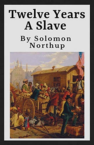 Beispielbild fr Twelve Years A Slave (Annotated): The Original 1853 Manuscript | 12 Years A Slave zum Verkauf von Revaluation Books