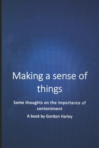 Imagen de archivo de Making a sense of things: Some thoughts on the importance of contentment a la venta por WorldofBooks