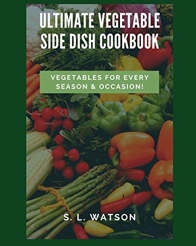 Beispielbild fr Ultimate Vegetable Side Dish Cookbook: Vegetables For Every Season & Occasion!: 80 (Southern Cooking Recipes) zum Verkauf von WorldofBooks