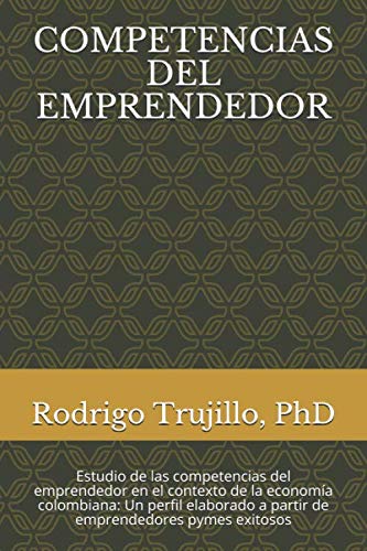 Stock image for COMPETENCIAS DEL EMPRENDEDOR: Estudio de las competencias del emprendedor en el contexto de la economa colombiana: Un perfil elaborado a partir de emprendedores pymes exitosos for sale by Revaluation Books