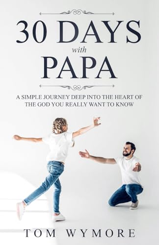 Imagen de archivo de 30 Days with Papa: A simple journey deep into the heart of the God you really want to know a la venta por Campbell Bookstore