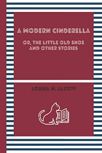 Stock image for A MODERN CINDERELLA: Or, The Little Old Shoe And Other Stories for sale by Revaluation Books