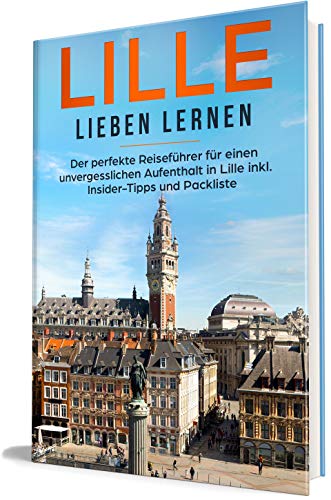 Stock image for Lille lieben lernen: Der perfekte Reisefhrer fr einen unvergesslichen Aufenthalt in Lille inkl Insider-Tipps und Packliste (Erzhl-Reisefhrer Lille) for sale by Revaluation Books