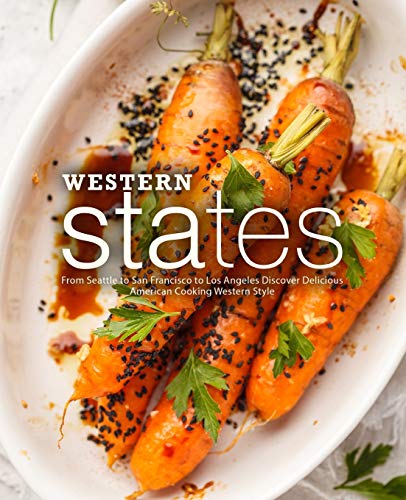 Beispielbild fr Western States: From Seattle to San Francisco to Los Angeles Discover Delicious American Cooking Western Style zum Verkauf von THE SAINT BOOKSTORE