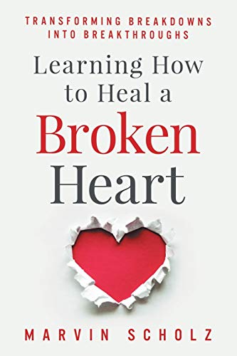 Stock image for Learning How to Heal a Broken Heart: Transforming Breakdowns into Breakthroughs for sale by BooksRun