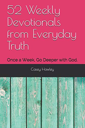 Imagen de archivo de 52 Weekly Devotionals from Everyday Truth: Once a Week, Go Deeper with God. a la venta por SecondSale