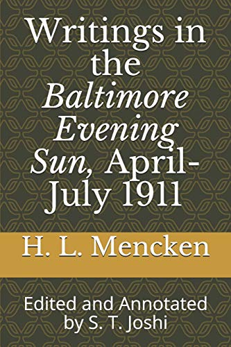 Stock image for Writings in the Baltimore Evening Sun, April-July 1911: Edited and Annotated by S. T. Joshi (Collected Essays and Journalism of H. L. Mencken) for sale by Lucky's Textbooks
