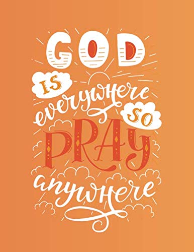 Imagen de archivo de GOD IS EVERYWHERE SO PRAY ANYWHERE: (Orange edition) 110 Pages - lined Page, Religious Notebook, Journal,Holly Diary (Softcover 8.5" x 11"): Religious positive Notebook perfect for everyone! a la venta por Revaluation Books