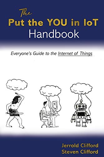 Stock image for The Put the YOU in IoT Handbook: Everone's Guide to the Internet of Things for sale by Irish Booksellers