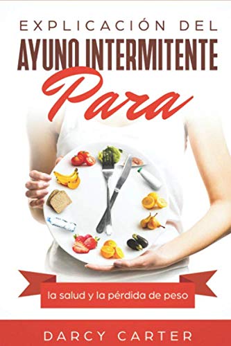 Stock image for Explicacin del ayuno intermitente para la salud y la prdida de peso: (Libro en Espanol/ Intermittent Fasting Spanish Book Version) (Spanish Edition) for sale by Revaluation Books