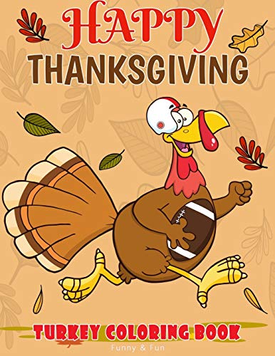 Stock image for Happy Thanksgiving Turkey Coloring Book Funny & Fun: Fun Workbook For Coloring Football Bird Perfect Gift Ages 3-5, 4-8 for sale by Lucky's Textbooks