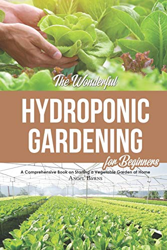 Beispielbild fr The Wonderful Hydroponic Gardening for Beginners: A Comprehensive Book on Starting a Vegetable Garden at Home zum Verkauf von AwesomeBooks