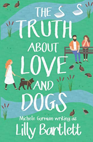 Imagen de archivo de The Truth About Love and Dogs: The laugh out loud new romcom about friendship and happily ever afters a la venta por WorldofBooks