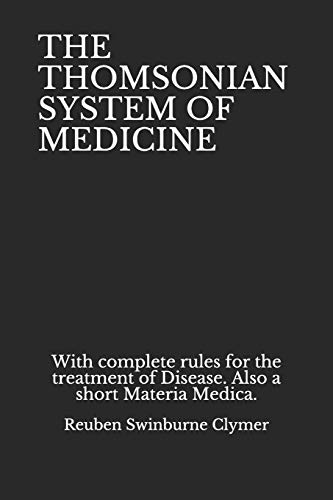 Stock image for THE THOMSONIAN SYSTEM OF MEDICINE: With complete rules for the treatment of Disease. Also a short Materia Medica. for sale by SecondSale