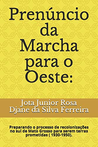 Stock image for Prenncio da Marcha para o Oeste:: Preparando o processo de recolonizaes no sul de Mato Grosso para serem terras prometidas ( 1930-1950). (Coleo Geografia de Bolso) (Portuguese Edition) for sale by Lucky's Textbooks