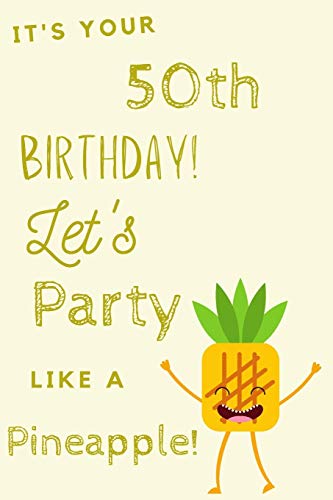 9781700487285: It's Your 50th Birthday Let's Party Like A Pineapple: 50th Birthday Gift / Journal / Notebook / Diary / Unique Greeting & Birthday Card Alternative