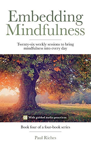 Stock image for Embedding Mindfulness: Twenty-six weekly sessions to bring mindfulness into every day: 4 (Weekly Mindfulness) for sale by WorldofBooks