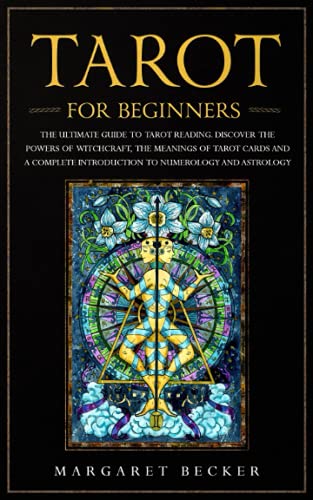 Imagen de archivo de Tarot for Beginners: The Ultimate Guide to Tarot Reading. Discover the powers of witchcraft, the meanings of Tarot cards and a complete introduction to numerology and astrology a la venta por HPB-Diamond