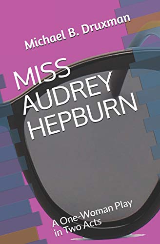 9781700516374: MISS AUDREY HEPBURN: A One-Woman Play in Two Acts: 43 (The Hollywood Legends)