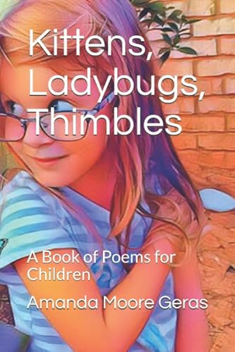 Beispielbild fr Kittens, Ladybugs, Thimbles: A Book of Poems for Children zum Verkauf von Revaluation Books