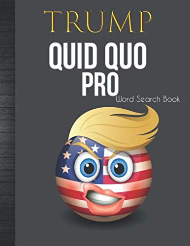 Stock image for Trump Quid Pro Quo Word Search Book: US Republican President Emoji Adult Funny Trumpisms Quotes Gag Joke Gift Idea with Cool BONUS Crossword Puzzles & . House Related or General Political Stuff for sale by Revaluation Books