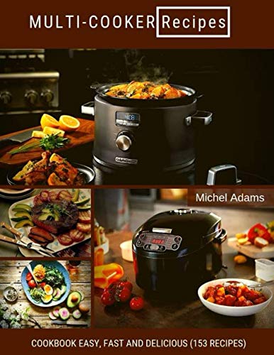 Stock image for MULTI-COOKER Recipes: Cookbook Easy, Fast and Delicious (153 Recipes) for sale by WorldofBooks