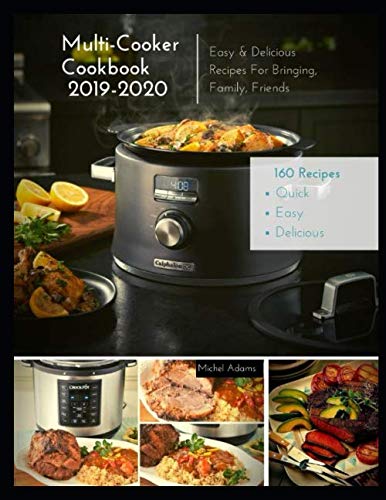 Stock image for Multi-Cooker Cookbook 2019-2020: 160 Quick, Easy & Delicious Recipes For Bringing, Family, Friends for sale by WorldofBooks