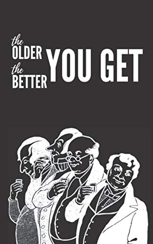 Stock image for The Older You Get The Better You Get: Funny Birthday Gift for Men Over 50: 50th Birthday Lined Journal with Funny Quotes about Elderly - A Great . Your Dad, Grandpa, Uncle, Friend or Colleague for sale by Revaluation Books