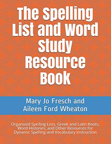 Imagen de archivo de The Spelling List and Word Study Resource Book: Organized Spelling Lists, Greek and Latin Roots, Word Histories, and Other Resources for Dynamic Spelling and Vocabulary Instruction a la venta por SecondSale