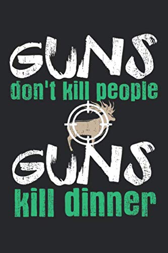 Stock image for Guns Don't Kill People. Guns Kill Dinner: A5 Notizbuch, 120 Seiten liniert, Jger Jagen Jagd Jagdsport Jagdwaffe for sale by Revaluation Books