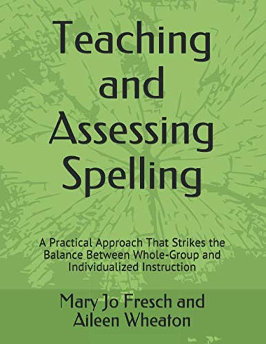 Imagen de archivo de Teaching and Assessing Spelling: A Practical Approach That Strikes the Balance Between Whole-Group and Individualized Instruction a la venta por Revaluation Books