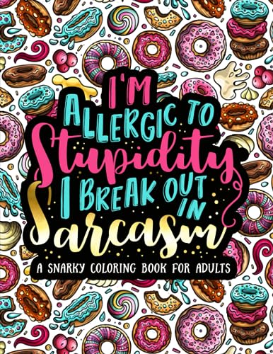 Stock image for I'm Allergic to Stupidity, I Break Out in Sarcasm: A Snarky Coloring Book for Adults for sale by Ergodebooks