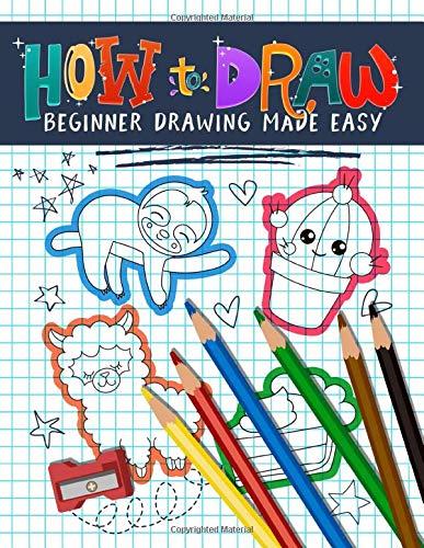 9781700813039: How to Draw: Beginner Drawing Made Easy: An Activity Workbook & Simple Guide with 222 Step-by-Step Projects for Kids, Teens & Adults