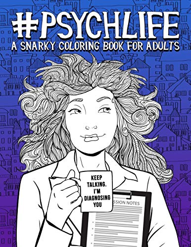 Stock image for Psych Life: A Snarky Coloring Book for Adults: A Snarky Coloring Book for Adults: 51 Funny Pages for Psychiatrists, Psychologists, Counselors & Therapists for sale by WorldofBooks