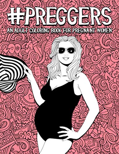 Imagen de archivo de Preggers: An Adult Coloring Book for Pregnant Women: 50 Funny Pages for Moms to Be for Stress Relief & Relaxation a la venta por SecondSale