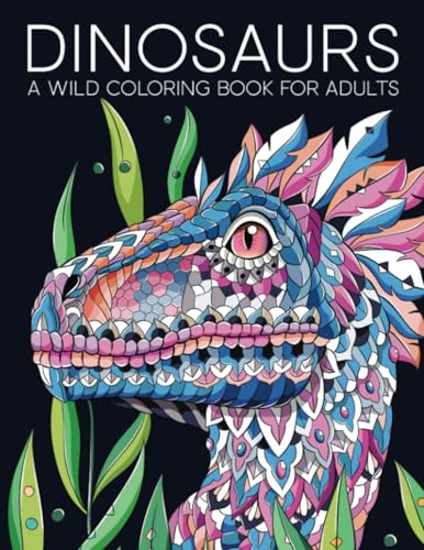 Stock image for Dinosaurs: A Wild Coloring Book for Adults for sale by Goodwill
